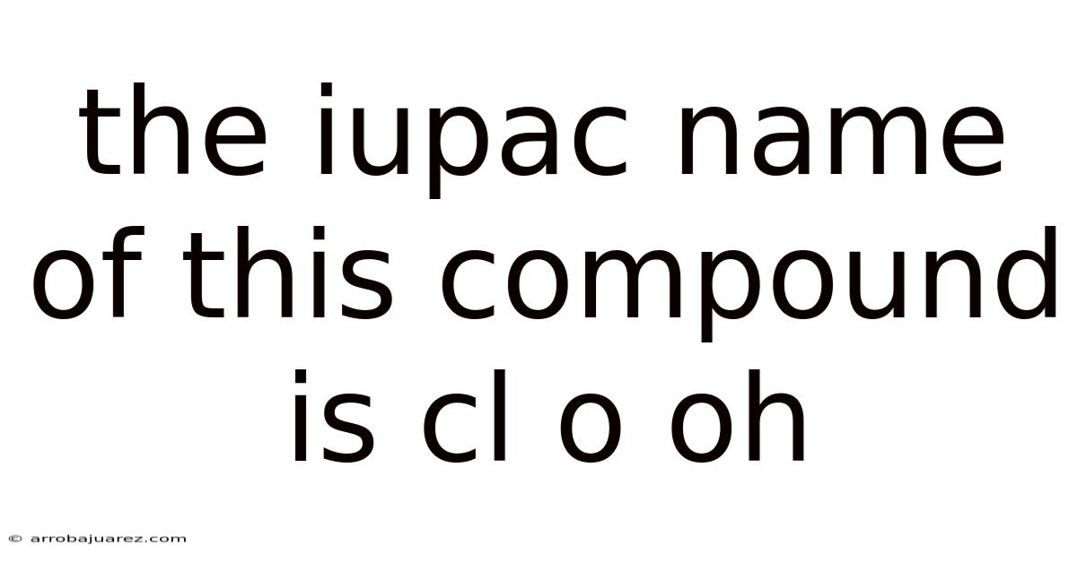 The Iupac Name Of This Compound Is Cl O Oh
