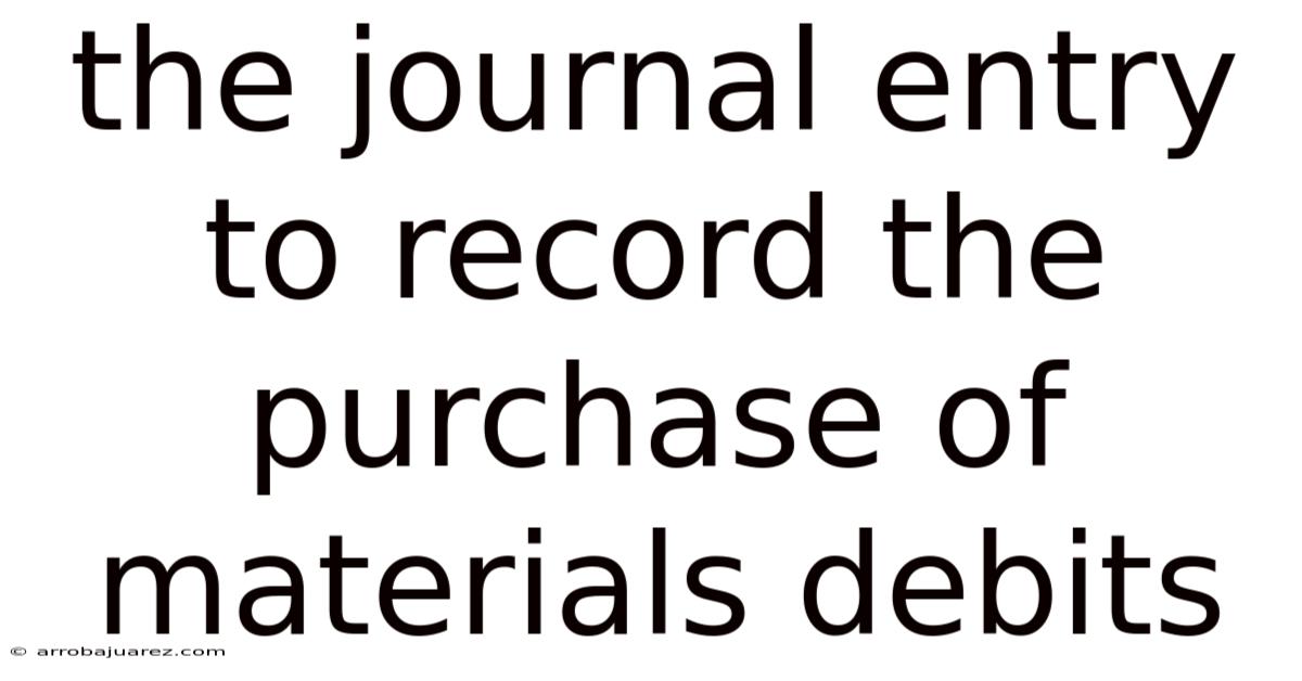 The Journal Entry To Record The Purchase Of Materials Debits