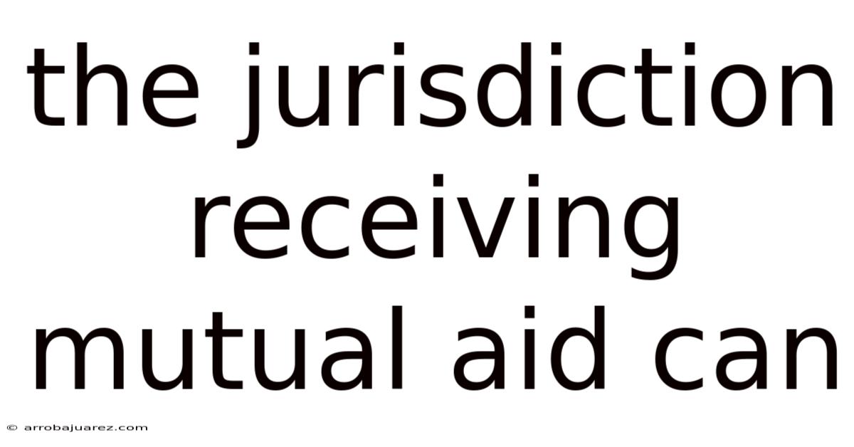 The Jurisdiction Receiving Mutual Aid Can