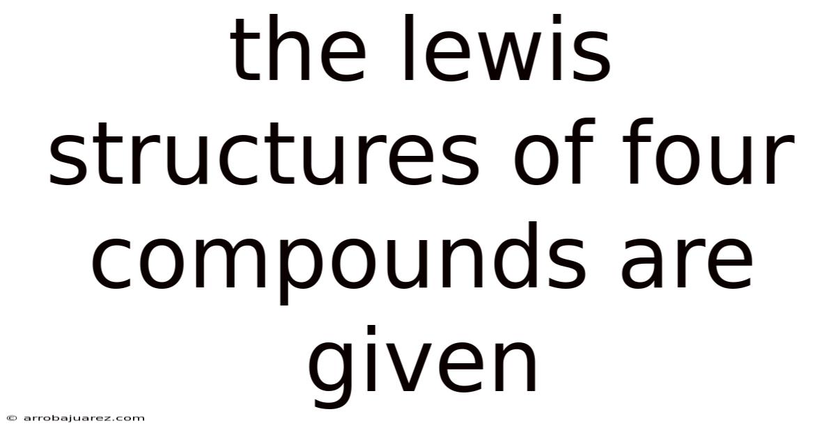 The Lewis Structures Of Four Compounds Are Given