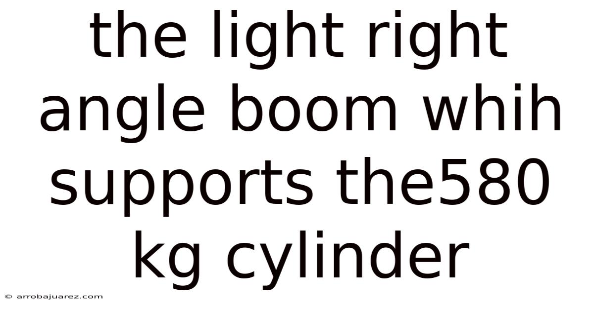 The Light Right Angle Boom Whih Supports The580 Kg Cylinder
