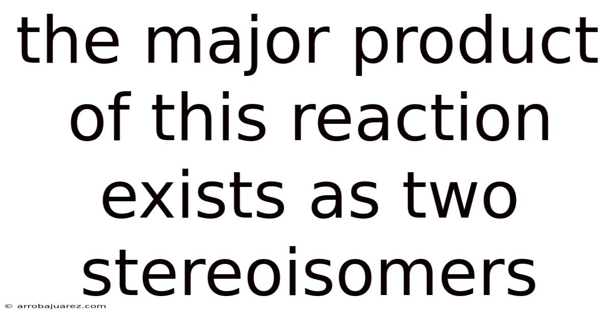 The Major Product Of This Reaction Exists As Two Stereoisomers
