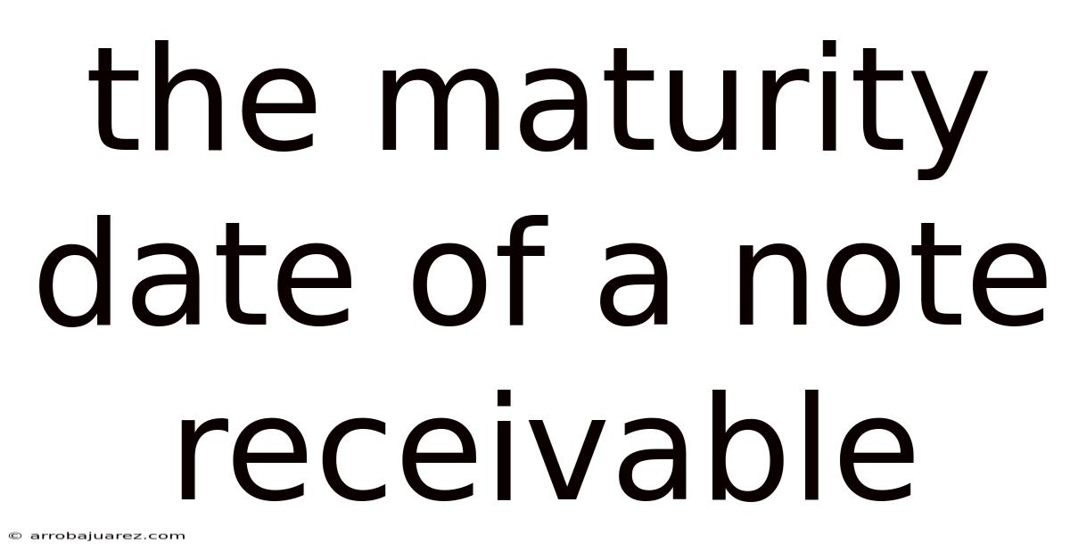 The Maturity Date Of A Note Receivable