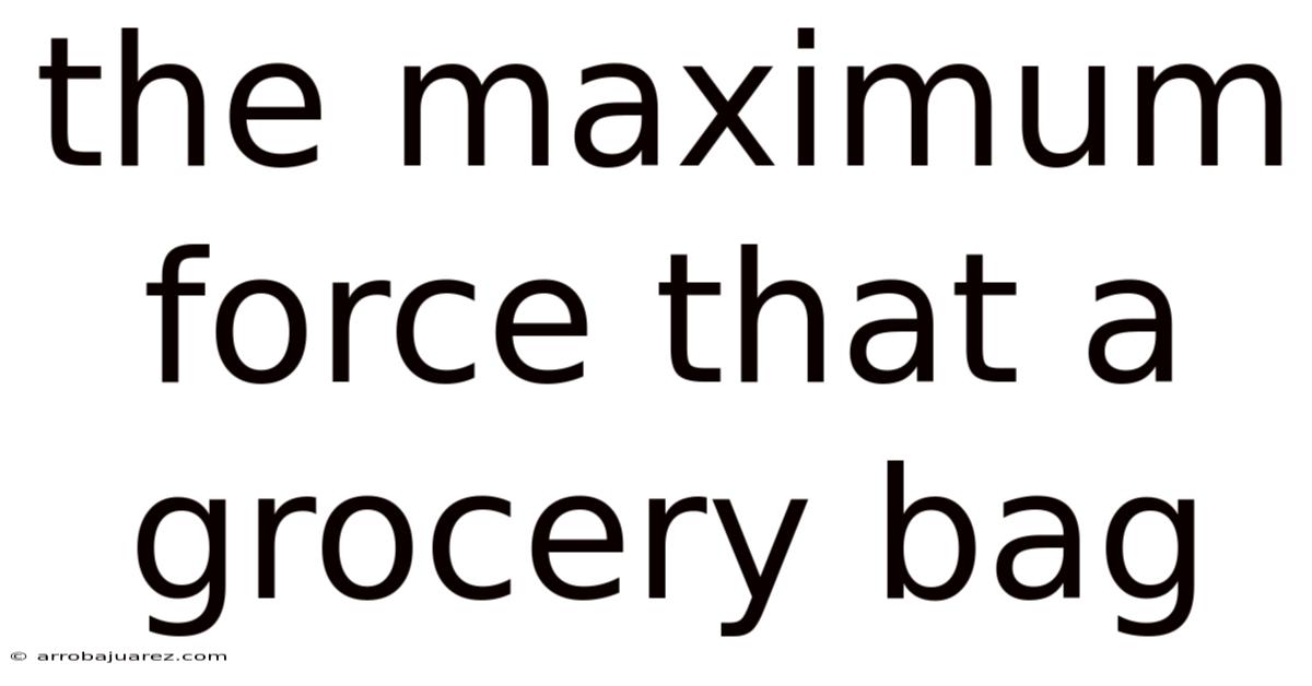 The Maximum Force That A Grocery Bag