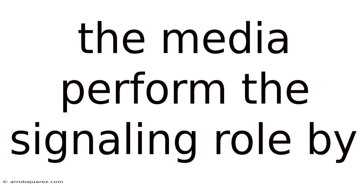 The Media Perform The Signaling Role By