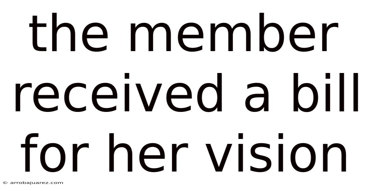 The Member Received A Bill For Her Vision