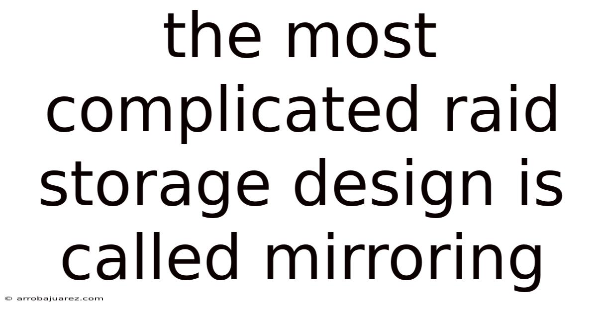 The Most Complicated Raid Storage Design Is Called Mirroring