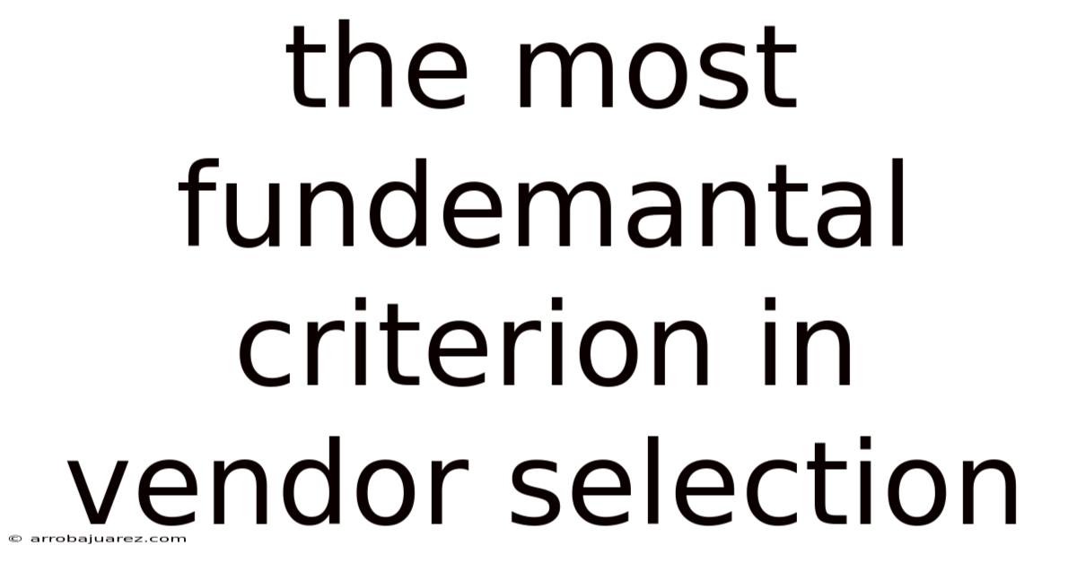 The Most Fundemantal Criterion In Vendor Selection