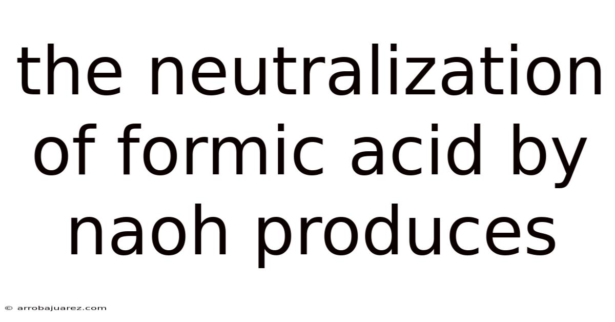 The Neutralization Of Formic Acid By Naoh Produces