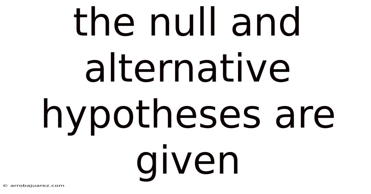 The Null And Alternative Hypotheses Are Given