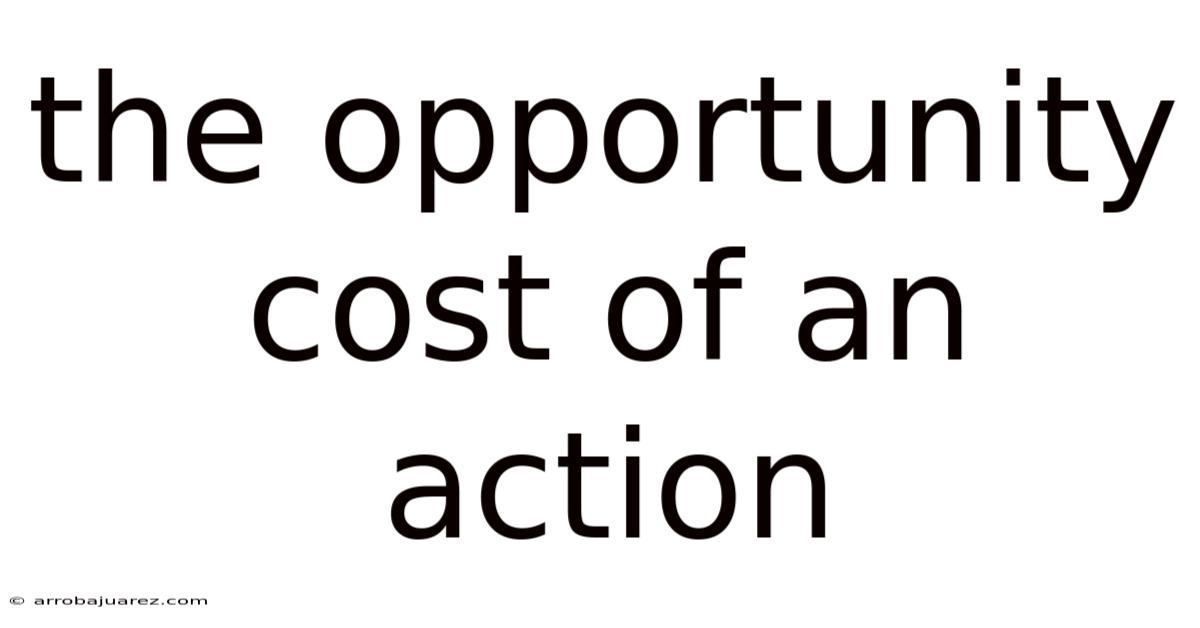The Opportunity Cost Of An Action
