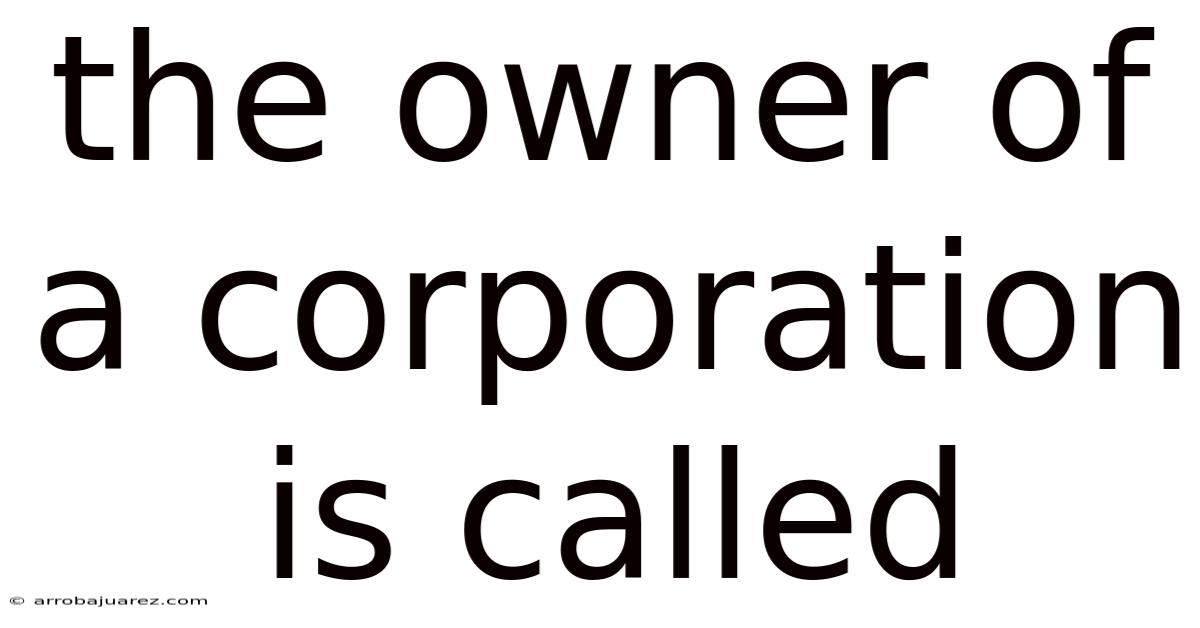 The Owner Of A Corporation Is Called