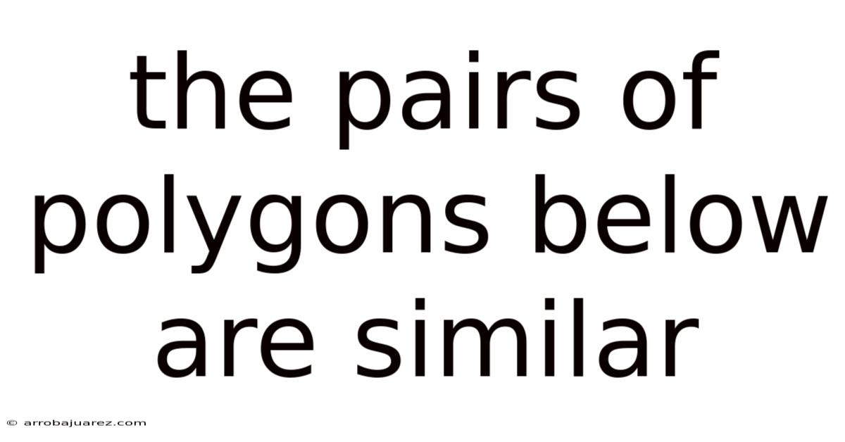 The Pairs Of Polygons Below Are Similar