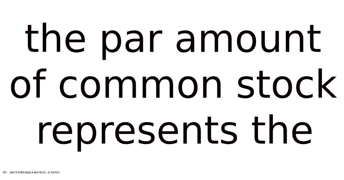 The Par Amount Of Common Stock Represents The