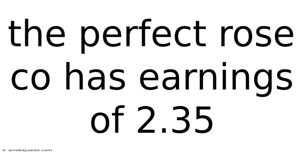 The Perfect Rose Co Has Earnings Of 2.35