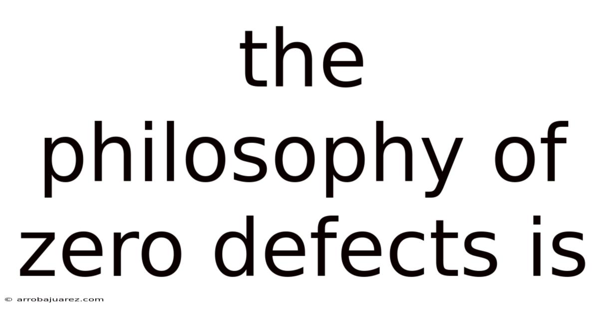 The Philosophy Of Zero Defects Is