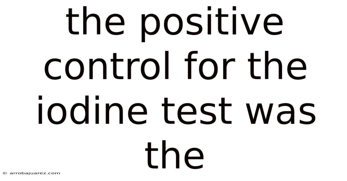 The Positive Control For The Iodine Test Was The