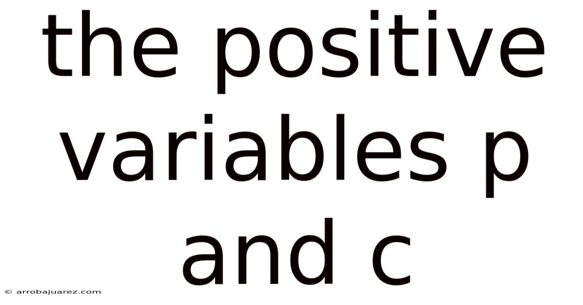 The Positive Variables P And C