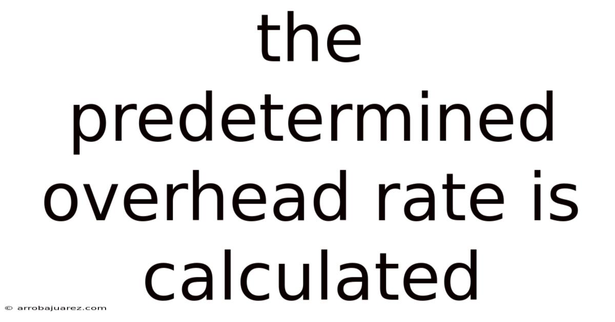 The Predetermined Overhead Rate Is Calculated