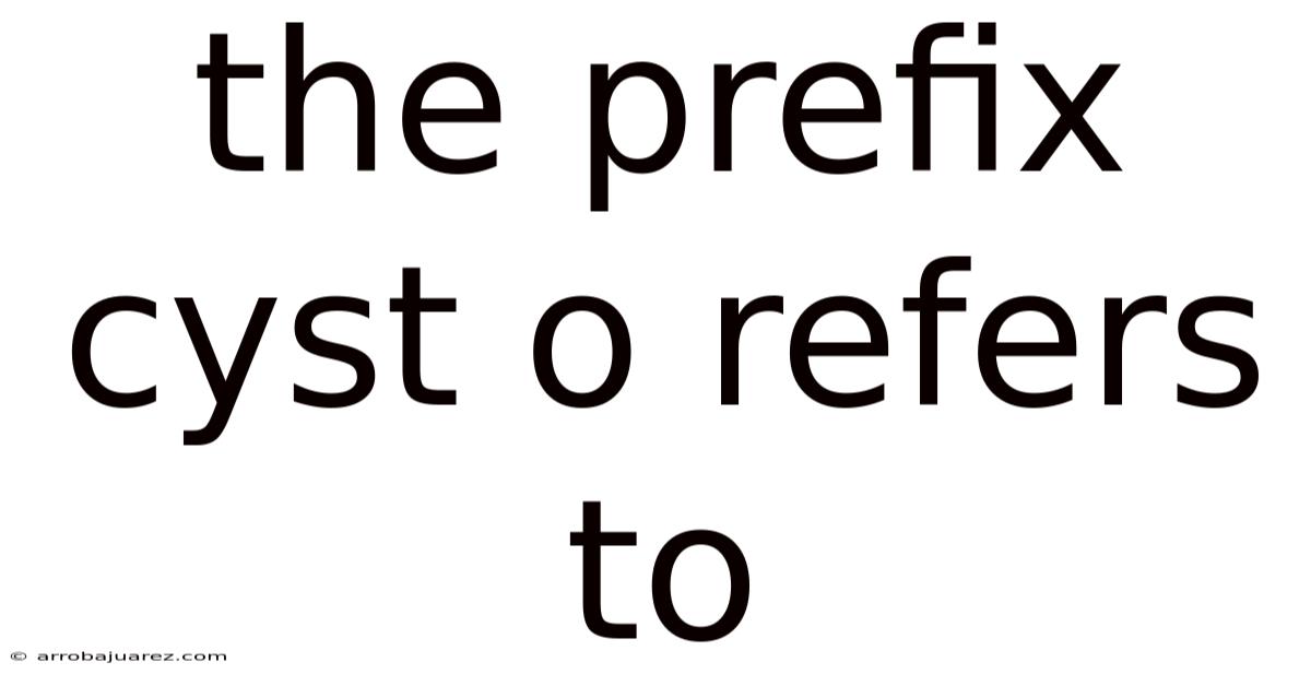 The Prefix Cyst O Refers To