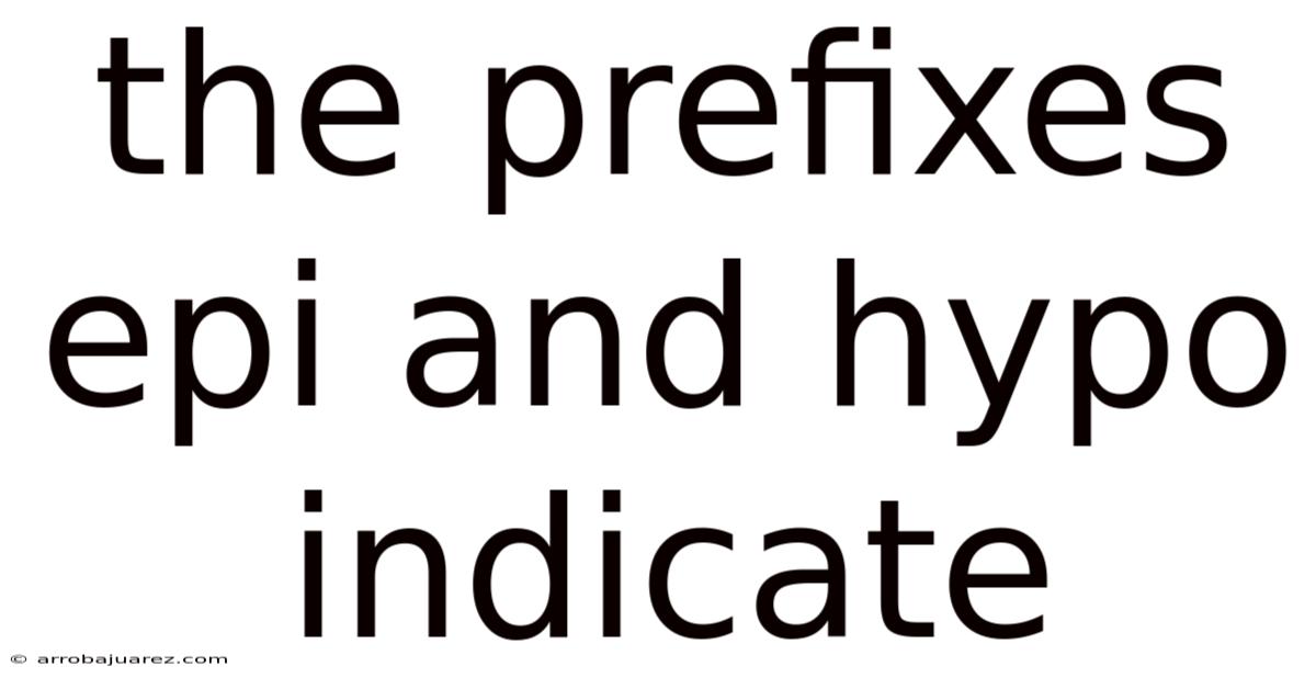 The Prefixes Epi And Hypo Indicate