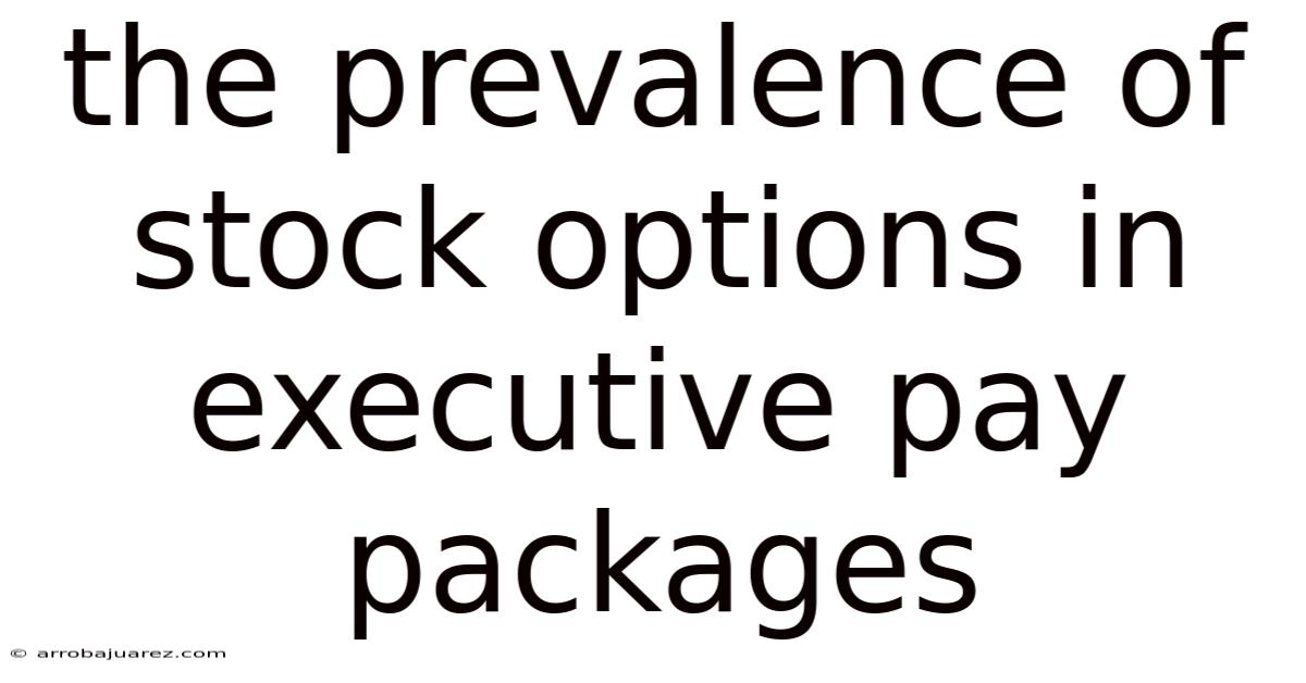 The Prevalence Of Stock Options In Executive Pay Packages