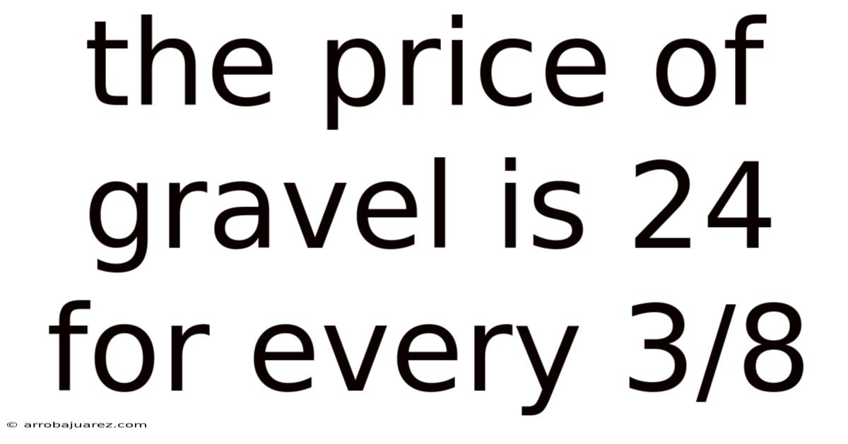 The Price Of Gravel Is 24 For Every 3/8