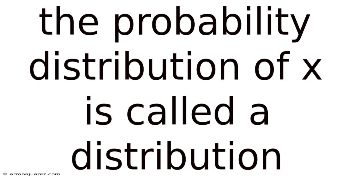 The Probability Distribution Of X Is Called A Distribution