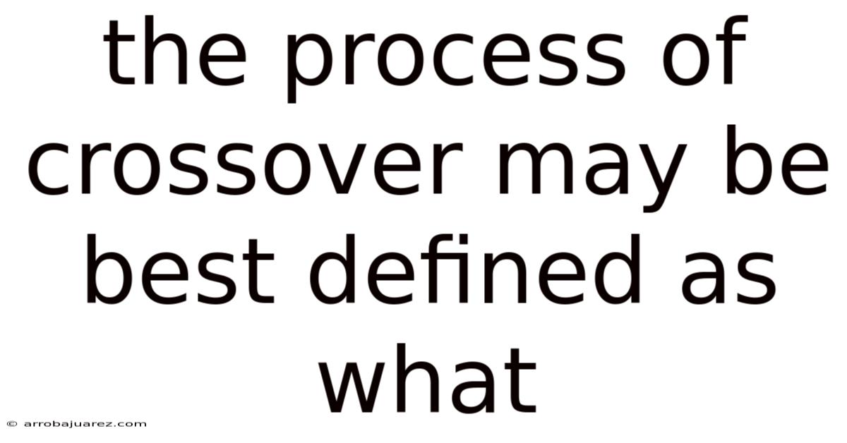 The Process Of Crossover May Be Best Defined As What