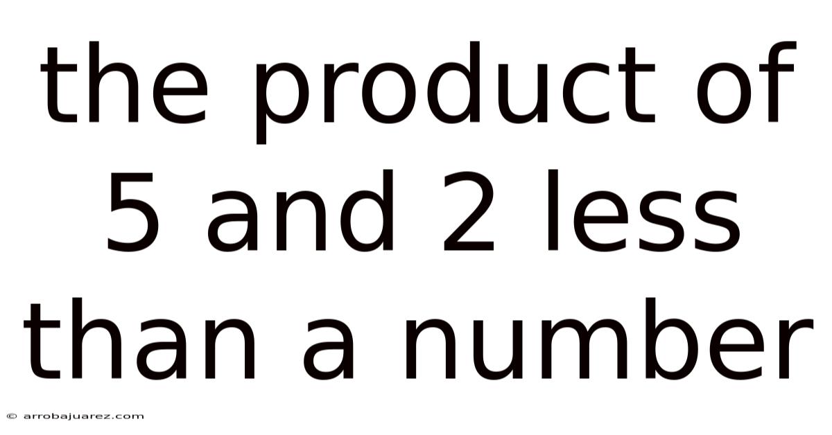 The Product Of 5 And 2 Less Than A Number