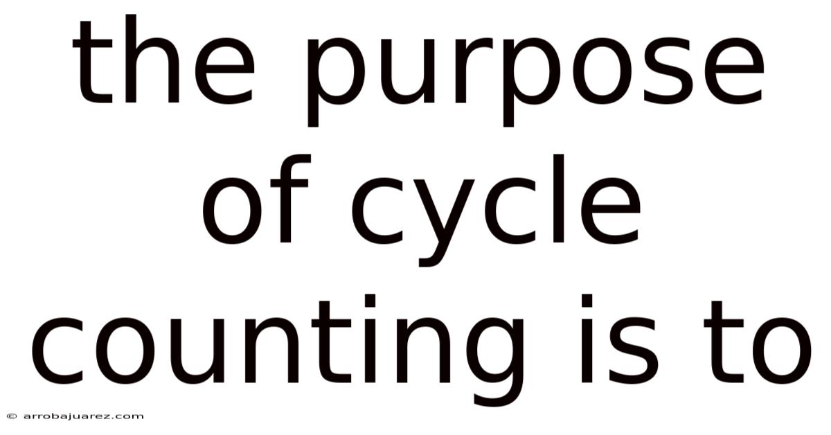 The Purpose Of Cycle Counting Is To