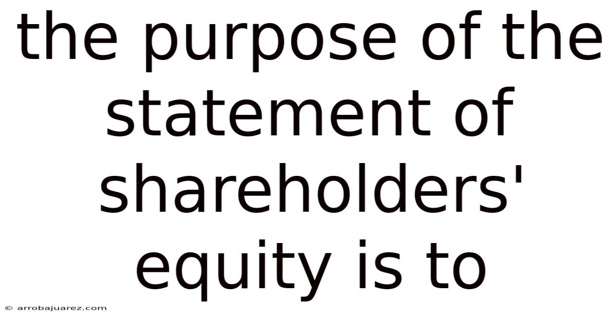 The Purpose Of The Statement Of Shareholders' Equity Is To