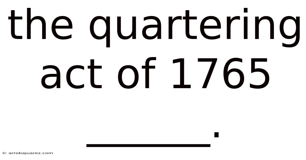 The Quartering Act Of 1765 ______.