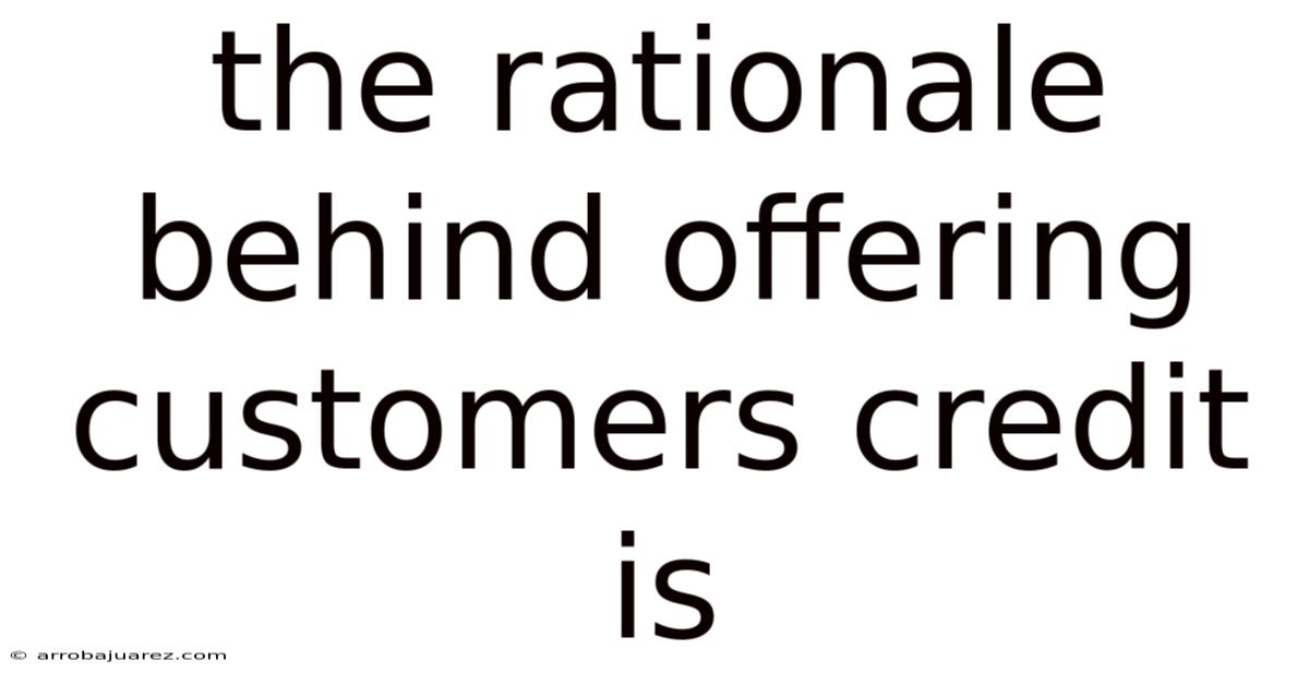 The Rationale Behind Offering Customers Credit Is