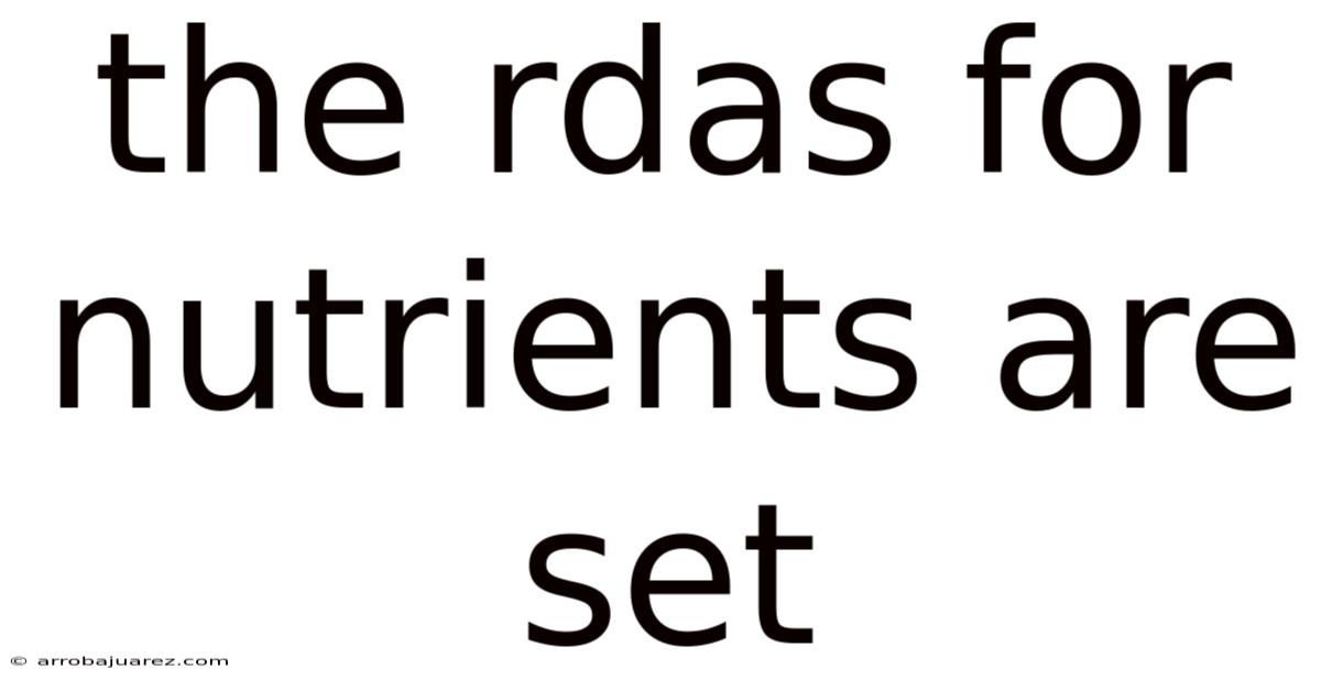 The Rdas For Nutrients Are Set