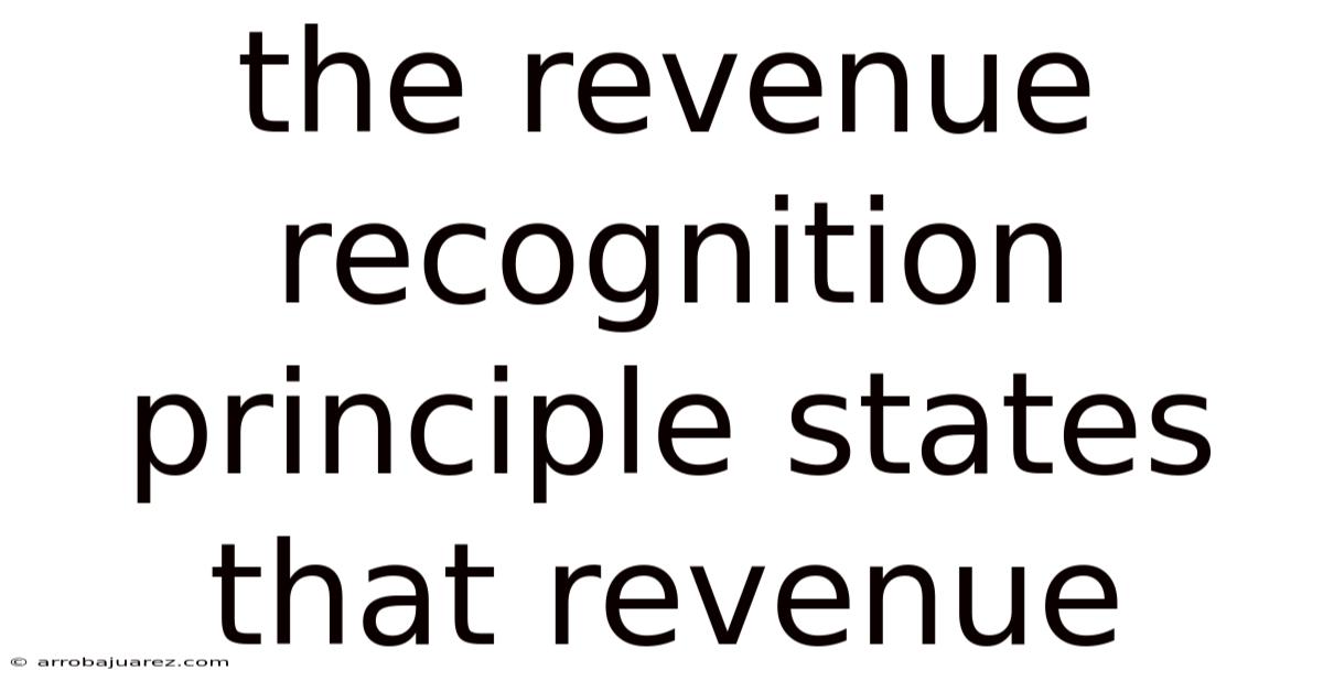 The Revenue Recognition Principle States That Revenue