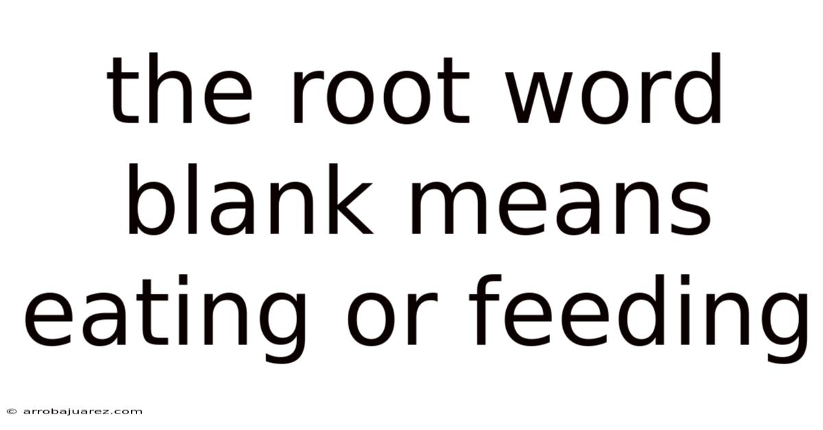 The Root Word Blank Means Eating Or Feeding