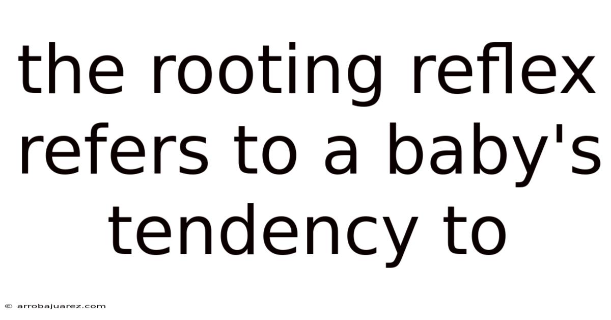 The Rooting Reflex Refers To A Baby's Tendency To