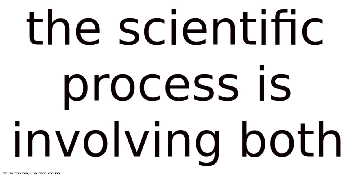 The Scientific Process Is Involving Both