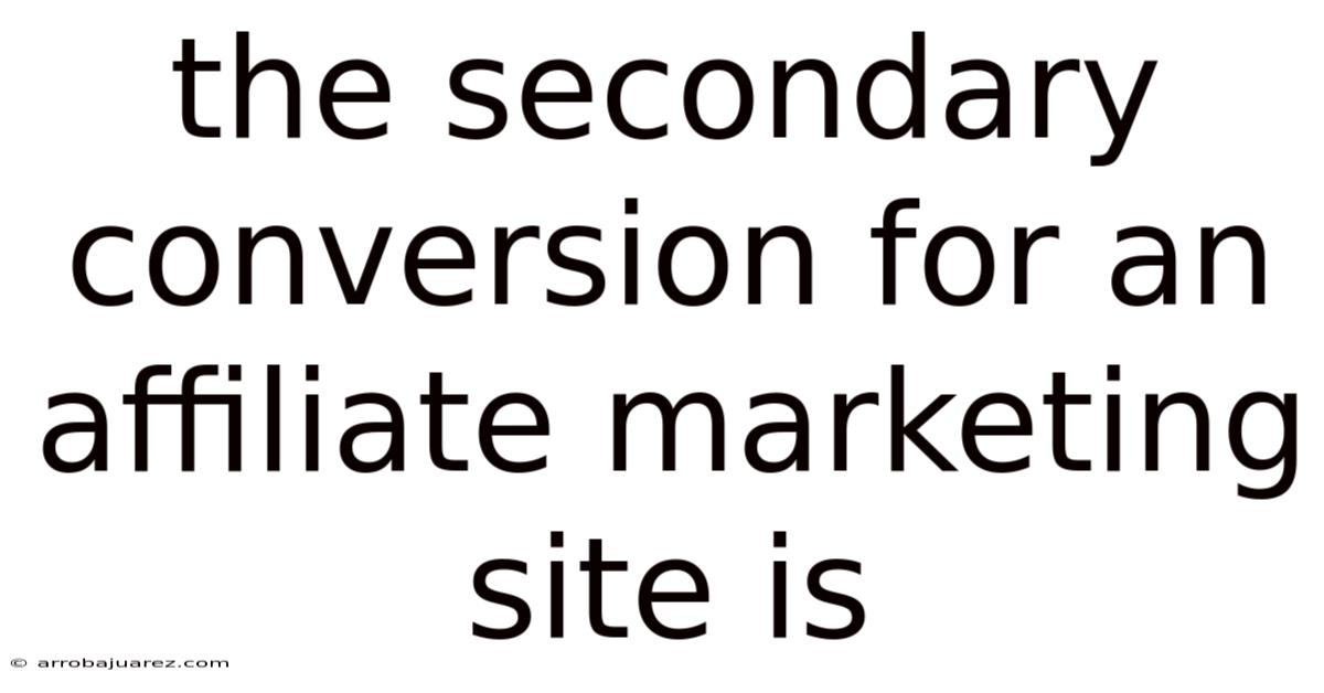 The Secondary Conversion For An Affiliate Marketing Site Is