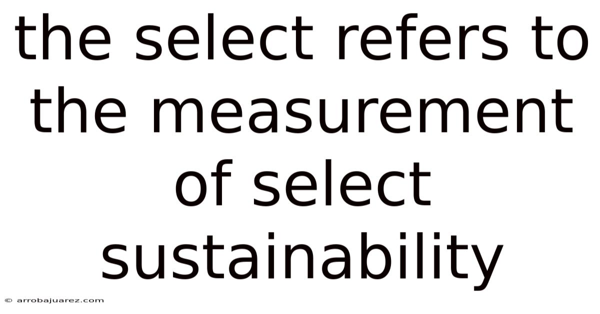 The Select Refers To The Measurement Of Select Sustainability