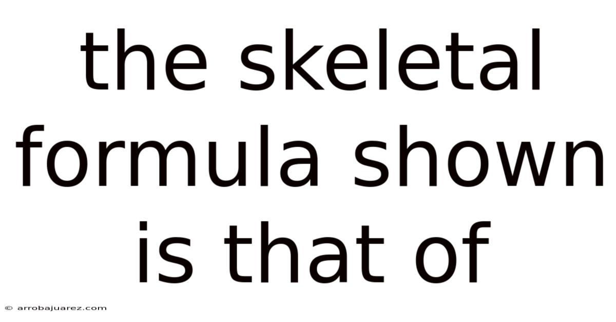 The Skeletal Formula Shown Is That Of