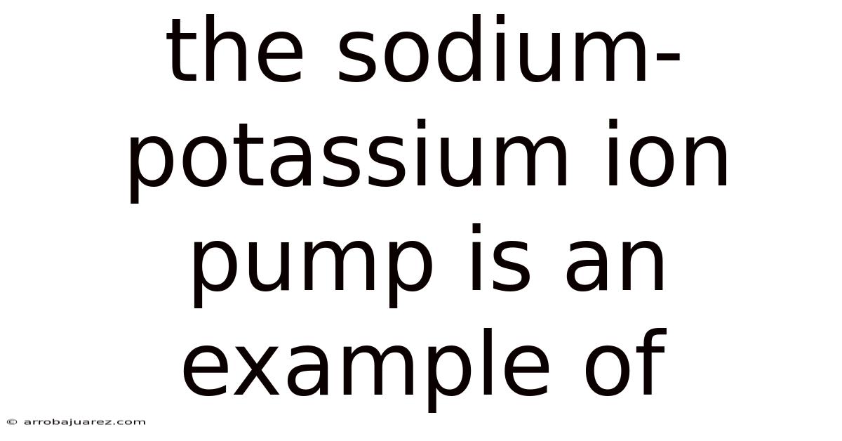 The Sodium-potassium Ion Pump Is An Example Of