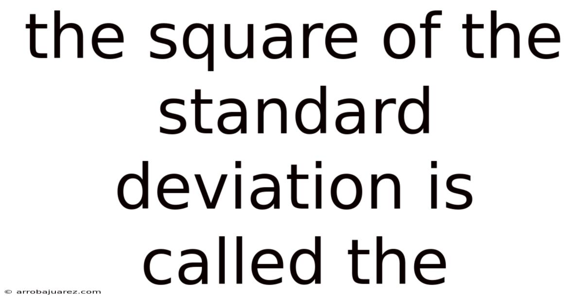 The Square Of The Standard Deviation Is Called The