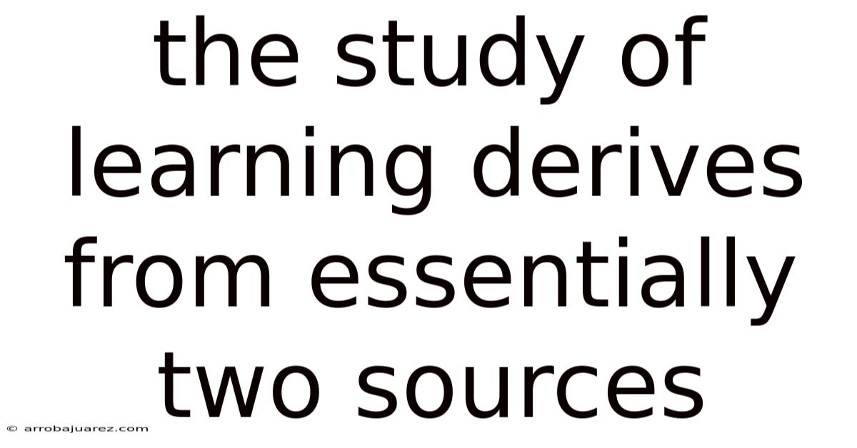 The Study Of Learning Derives From Essentially Two Sources
