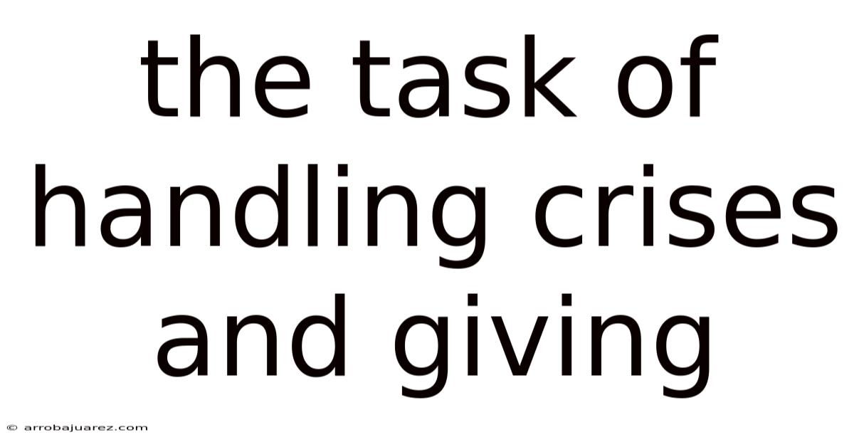 The Task Of Handling Crises And Giving