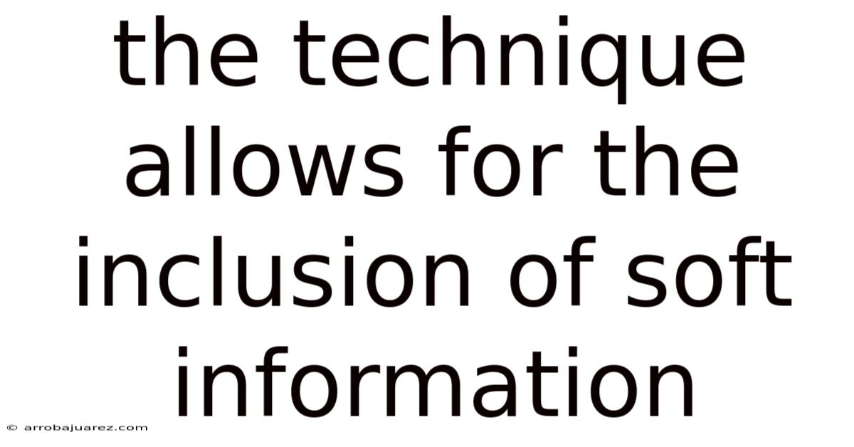 The Technique Allows For The Inclusion Of Soft Information