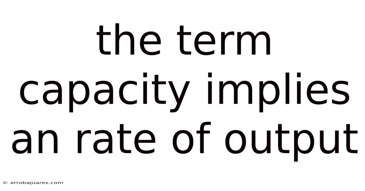 The Term Capacity Implies An Rate Of Output