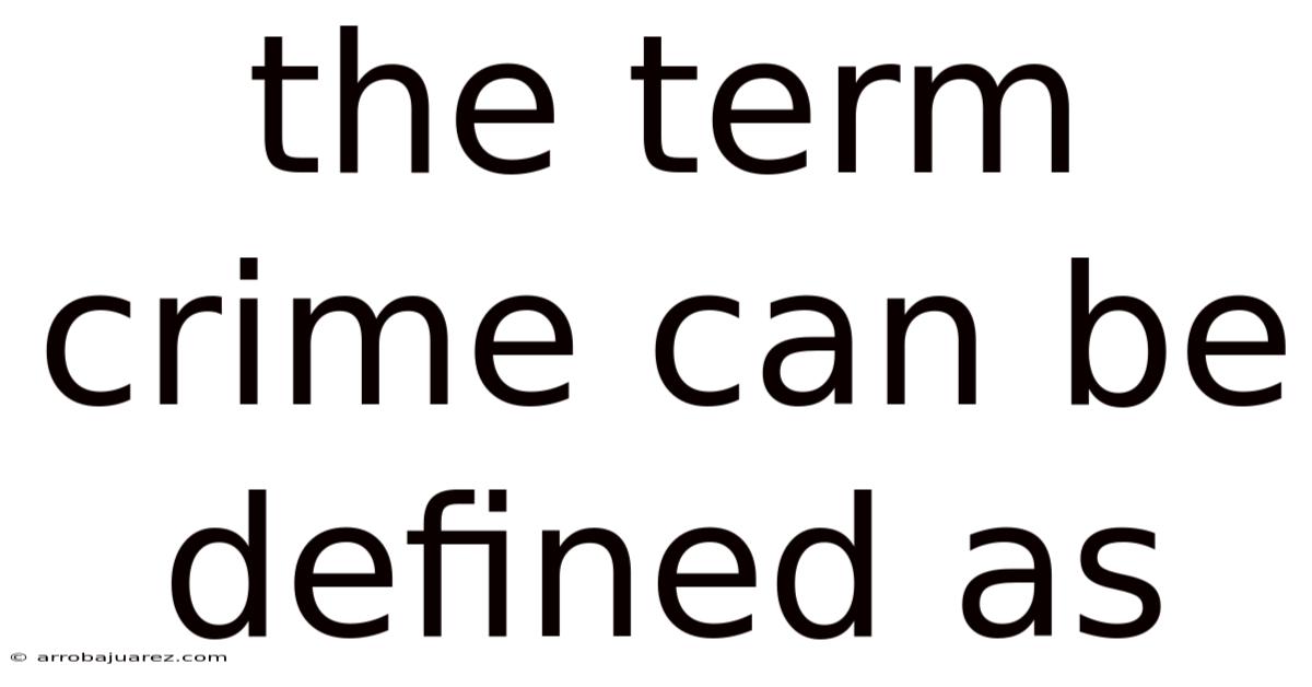 The Term Crime Can Be Defined As
