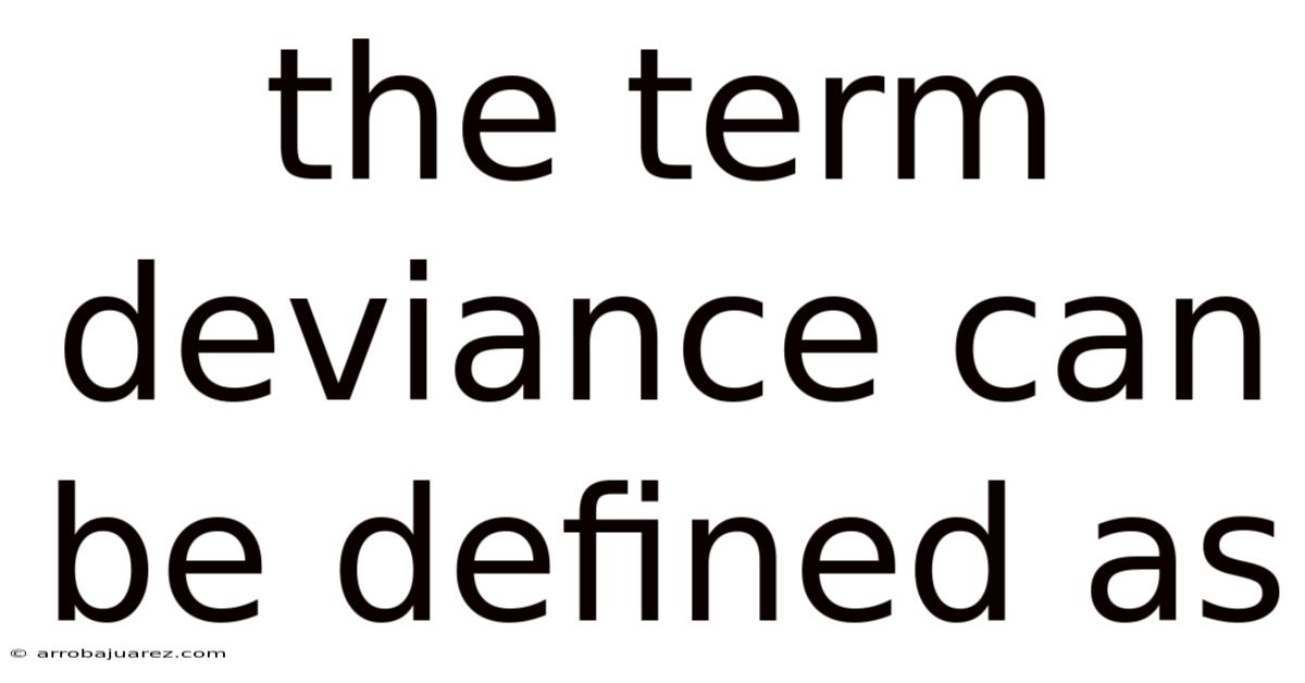 The Term Deviance Can Be Defined As